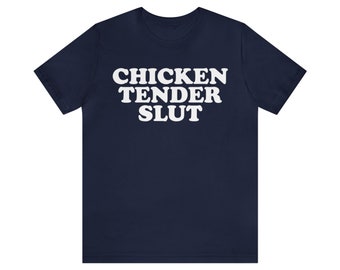 Chicken Tender Slut Shirt,  Chicken Tender Slut Tshirt, Chicken Tender Unisex Jersey Short Sleeve Tee