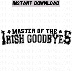 Master of the Irish Goodbye svg-png, Iers vaarwel svg, hoogstwaarschijnlijk een Iers vaarwel, grappige Ierse png.