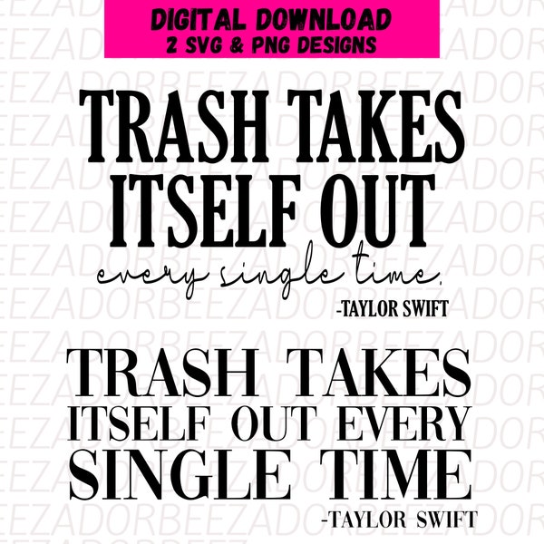 Trash takes itself out every single time svg png, tshirt sublimation, png svg, famous quote, funny trendy design.