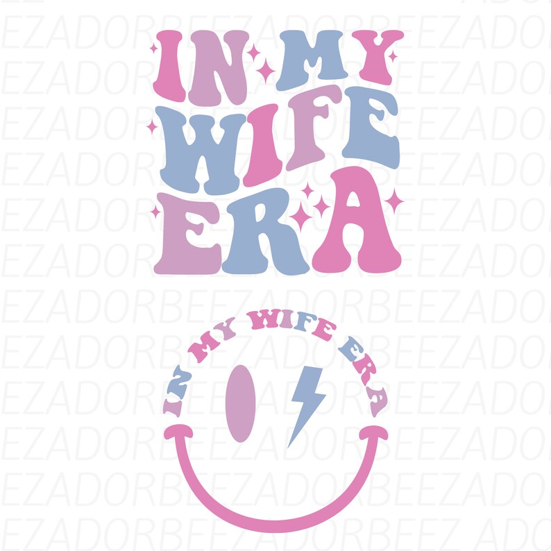 May include: Pink and blue graphic with the text "In My Wife Era" in a retro font style. Below the text is a pink smiley face with a blue lightning bolt inside.