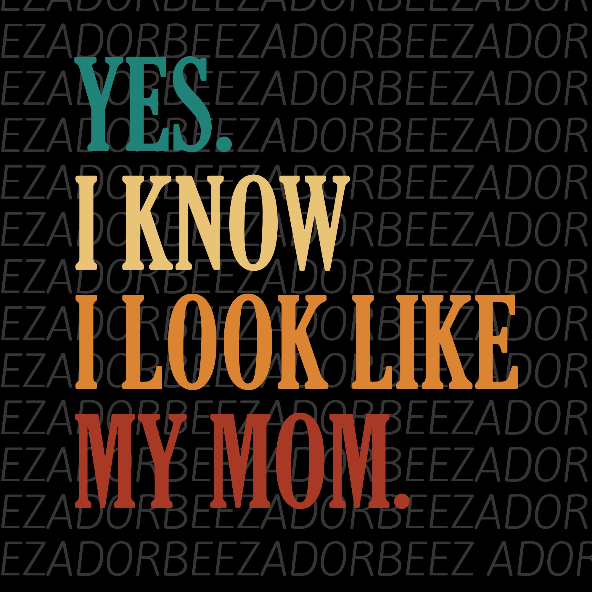 Yes I Know I Look Like My Mom Svg Png, Funny Daughter Svg, Mother