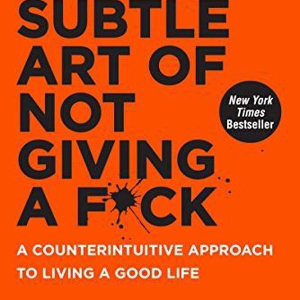 The subtle art of not giving a f*ck: A counterintuitive approach to living a good life.