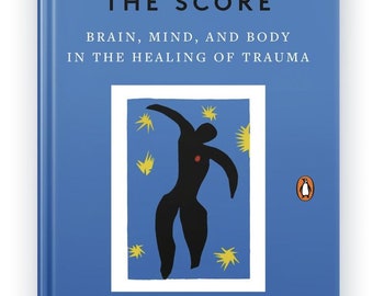 The Body Keeps the Score: Brain, Mind, and Body in the Healing of Trauma