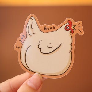 I got buns Chicken Vinyl Sticker | Chicken lovers | Cute Meme Sticker | Laptop Decal