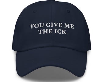 You Give Me The Ick Embroidered Cotton Twill Hat