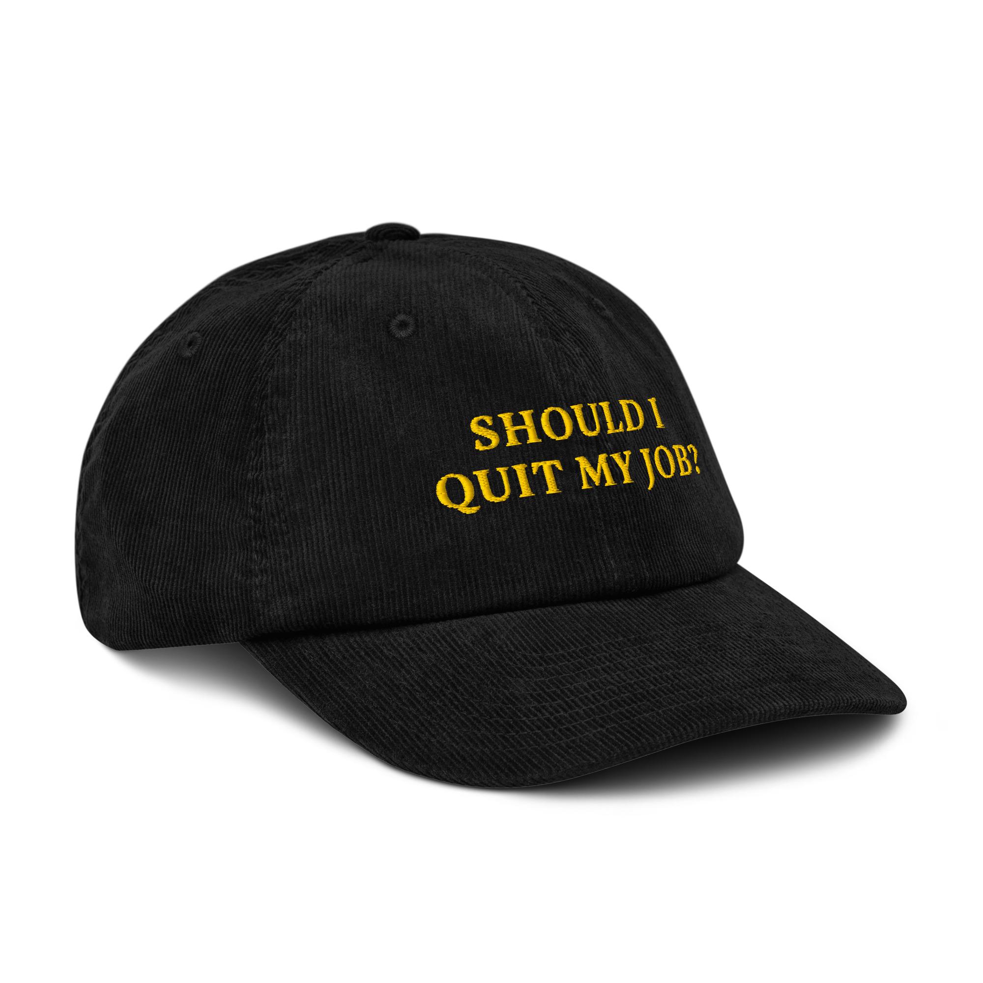 Should I Quit My Job? Embroidered Corduroy Hat: - Etsy