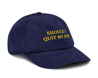 Should I Quit My Job? Embroidered Corduroy Hat: - Etsy Should I Quit My Job? Embroidered Corduroy Hat: - Etsy