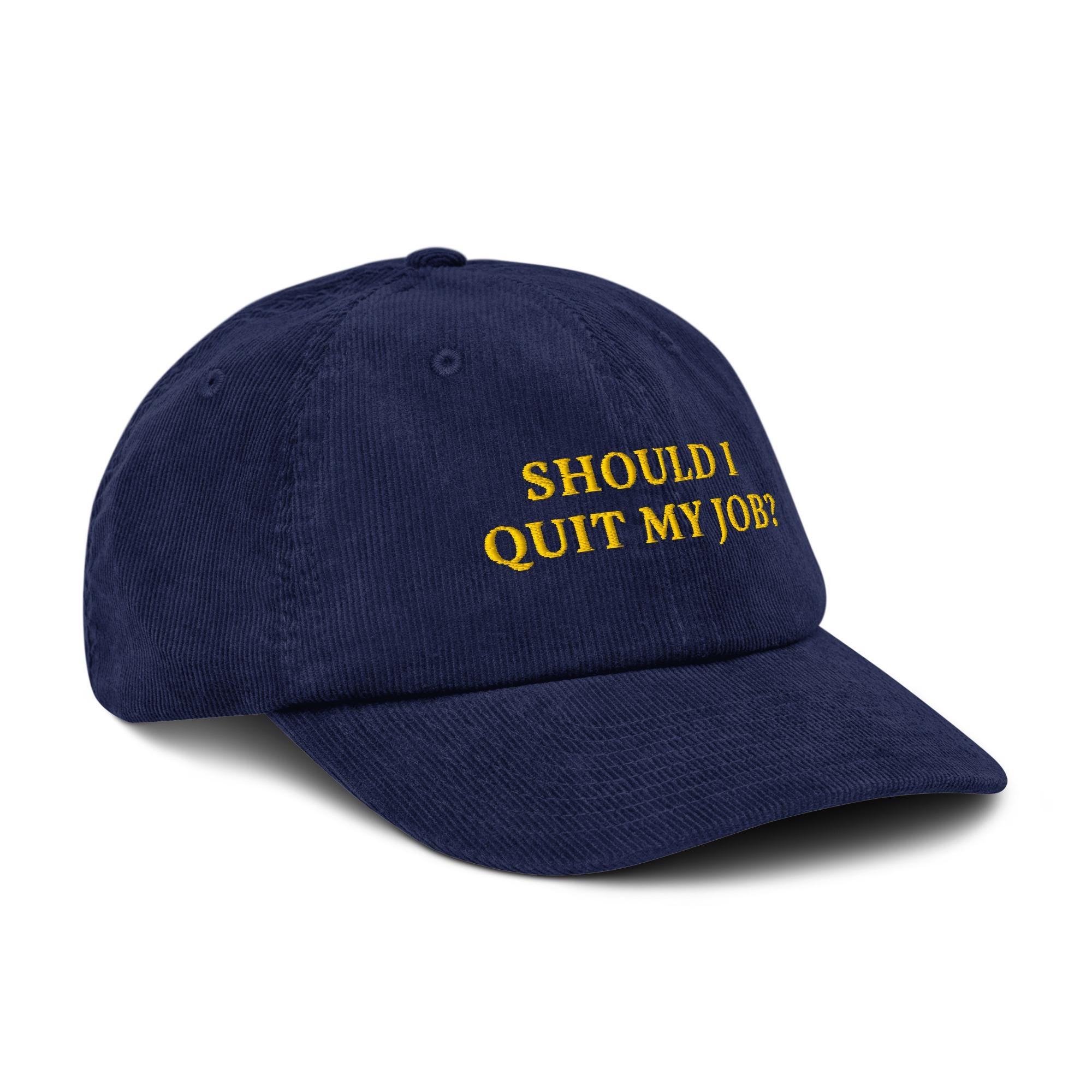 Should I Quit My Job? Embroidered Corduroy Hat: - Etsy
