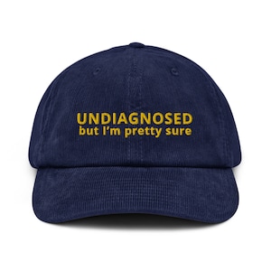Undiagnosed But I’m Pretty Sure Corduroy hat Hypochondriac Gifts Funny Sayings Cap Meme Joke Hat Mental Health Gift Sarcastic Phrase Hat
