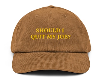 Should I Quit My Job? Embroidered Corduroy Hat: - Etsy