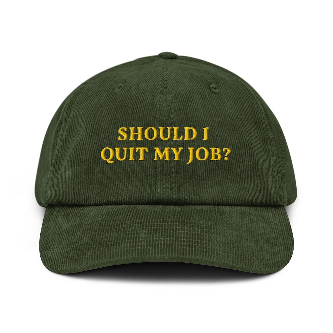 Should I Quit My Job? Embroidered Corduroy Hat: - Etsy