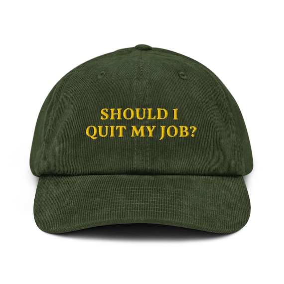 quit your job キャップ Should I Quit My Job? Embroidered Corduroy Hat: - Etsy