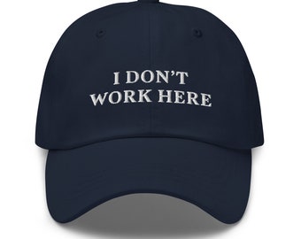 I Don’t Work Here Embroidered Baseball Cap – Workplace Inspired Design