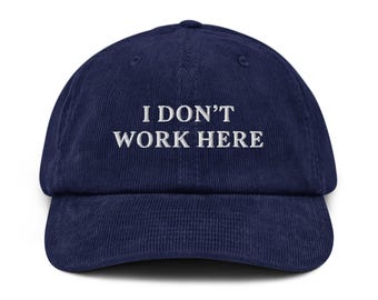 I Don’t Work Here Embroidered Corduroy Hat – Funny Anti-Work Cap