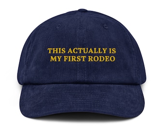 This Actually is My First Rodeo Corduroy hat Cowboy Hat Cowgirl Hat Rodeo Gifts My First Rodeo Cap Country Concert Cowboy Lover Gift