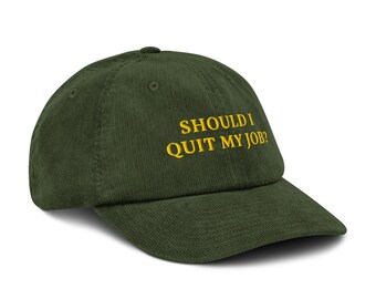 Should I Quit My Job? Embroidered Corduroy Hat: - Etsy