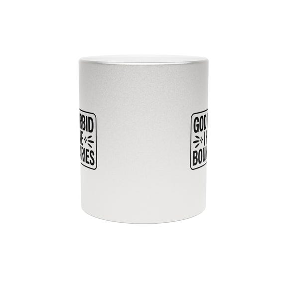 Grumpy Goods Co. "God Forbid I Have Boundaries" Silver or Gold Coffee Metallic Mug