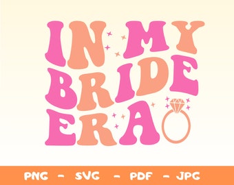In My Bride Era Svg,Marry,Wed Gift For Her,Bride Png,Getting Married Png,In My Bride Era Svg,Bachelorette Party Svg,Bride Era Png,Bride Svg