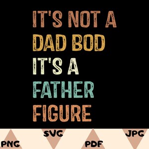 It&#39;s Not A Dad Bod It&#39;s A Father Figure SVG, Dad Bod Svg, Father&#39;s Day Svg, Cool Dad Svg, Dad Day Svg, Gift For Dad Svg, Digital Download