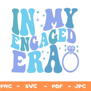 In My Engaged Era Svg,Engagement Gift For Her,Bride Png,Getting Married Png,In My Bride Era Svg,Bachelorette Party Svg,Engaged Era Png