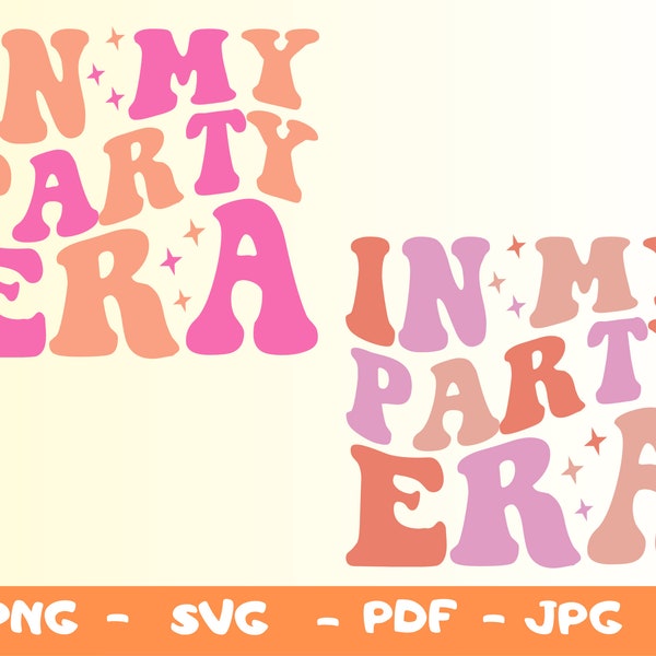 In My Party Era Svg,Party Era PNG,Bachelorette Party Svg,Party Shirt Png,Party Tee Svg,Party Svg,Lets Go Party Shirt Png,Wife Of The Party