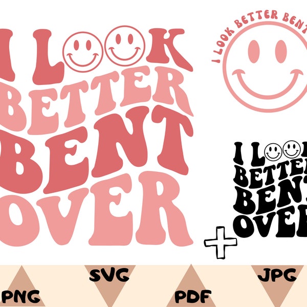 I Look Better Bent Over SVG,Trendy PNG,Wavy Funny Bent Over,Smile Face SvgPng,Cricut File,Hoodie Aesthetic Svg,Digital Download,Png,Svg