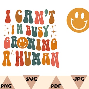 Pregnancy Announcement - I Can&#39;t, I&#39;m Busy Growing A Human - Funny Maternity Svg - Pregnancy Humor Svg  Pregnant SVG,Baby Shower Gift Png