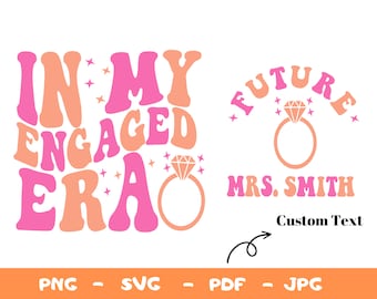 Personalize In My Engaged Era Svg,Png,Bride Png,Getting Married Png,In My Bride Era Svg,Bachelorette Party Svg,Engaged Era Png