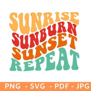 May include: Sunrise, sunburn, sunset, repeat. A colorful graphic design with a retro style font.