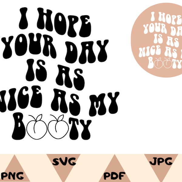 I Hope Your Day Is As Nice As My Booty Svg,Women T-Shirt Svg, Strong Girl Svg,Motivational Svg,Wavy Font Shirt Svg,Png,Girl Svg,My Booty Svg