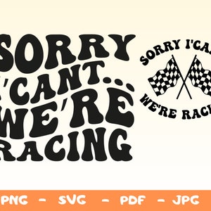 Sorry I Can’t.. We’re Racing Svg,Race Shirt Svg,Racing Svg,Racing Mom Svg,Png,Cricut For File,Racing life Svg,Racing gift,Sublimation Design