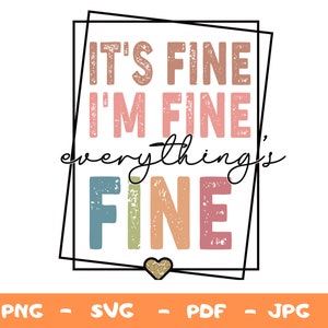 It&#39;s Fine I&#39;m Fine Everything is Fine Png Svg,Sarcastic Png Svg,I&#39;m Fine,Everything is Fine Svg,Mental Svg, Introvert Png,Funny Png,Cricut
