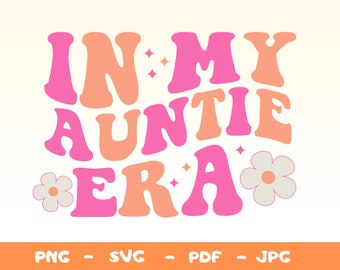 In My Auntie Era Svg,Png,Auntie Png,Auntie Sublimation,Auntie Shirt Design Png,Auntie Era Svg,Png,Aunt Era Svg,Trendy Auntie Svg,Png