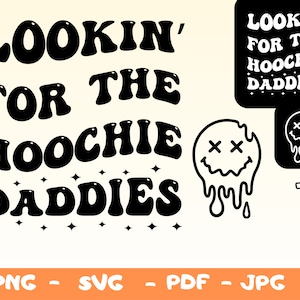 May include: Black and white graphic design with the text "LOOKIN' FOR THE HOOCHIE DADDIES" in a retro font. Includes a melting face graphic and file type options: PNG, SVG, PDF, and JPG.