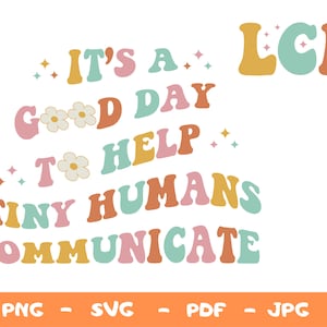 May include: It's a good day to help tiny humans communicate. A colorful retro-style design with the text "It's a good day to help tiny humans communicate" and the letters "LCP" in a separate block.