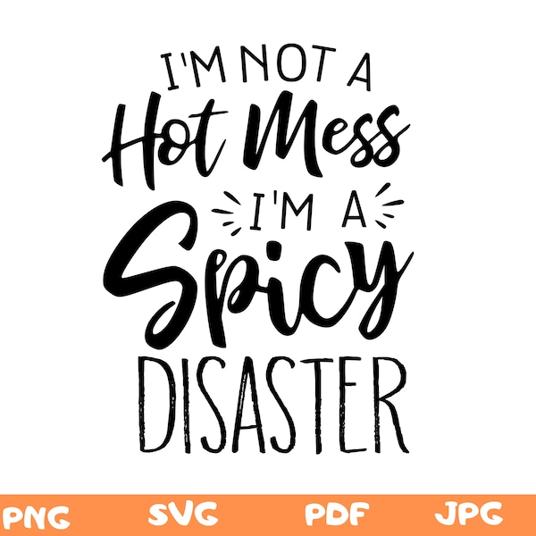 I am Not A Hot Mess I Am A Spicy Disaster Tee Png,Funny Sarcastic Tshirt Svg,Funny Trendy Shirt Svg,Gift For Girl Friend,Funny Quote Shirt