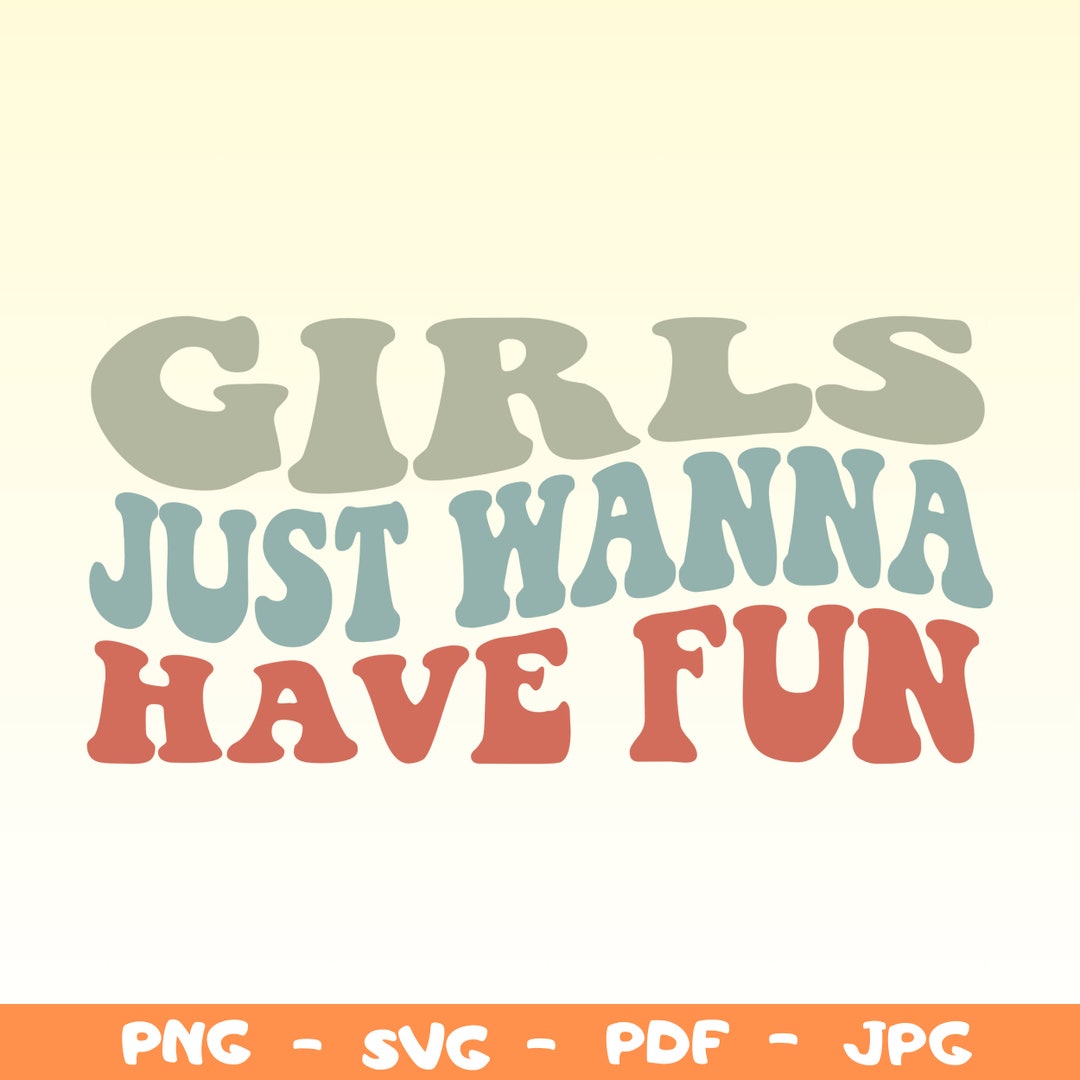 Girls Just Wanna Have Fun SVG PNG Party Girls Design digital Download 