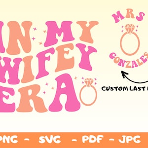 Personelized In My Wifey Era Svg,Png,Wifey Era Png,Wife Shirt Svg,Gift for Wife,Funny Wife Shirt Png Svg,Bachelorette Svg,Custom Wifey Era
