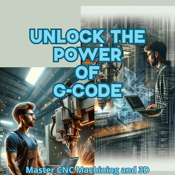 Unlock the Power of G-Code: CNC Machining and 3D Printing. Learning G-Code From Basics to Advanced Mastery - Digital Download, Printable PDF