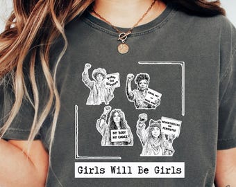 Girls Will Be Girls Shirt Girls Will Be Girls Shirt Feminist Protest Tee Empowering Women TShirt Equal Rights  Feminism Women's Rights Shirt