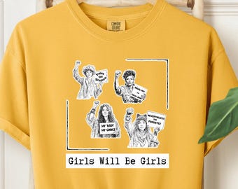 Girls Will Be Girls Shirt Girls Will Be Girls Shirt Feminist Protest Tee Empowering Women TShirt Equal Rights  Feminism Women's Rights Shirt