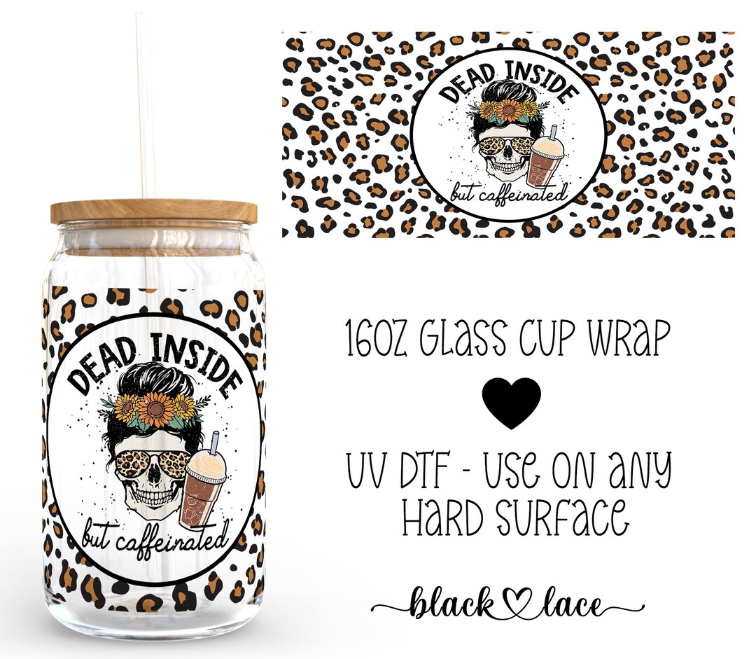 UV DTF Cup Wrap Libby Beer Can Glass 16oz Dead Inside but Caffinated - Etsy