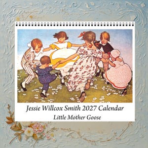 May include: A 2027 wall calendar titled Jessie Willcox Smith 2027 Calendar Little Mother Goose. The cover features a vintage-style illustration of five children in colorful clothing holding hands and dancing in a circle on a grassy field.