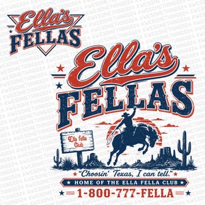Puede incluir: Diseño gráfico con el texto "Ella's Fellas" en rojo y azul, que representa a un vaquero montando un caballo salvaje. Incluye el texto "Choosin' Texas, I can tell" y un número de teléfono.