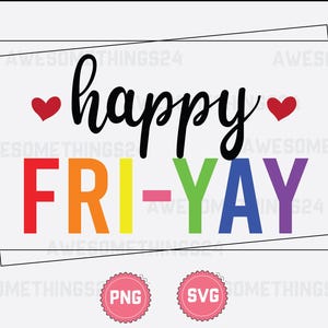 May include: A digital download of a graphic design featuring the text "happy FRI-YAY" in rainbow colors with hearts on either side. The design is available in PNG and SVG formats.