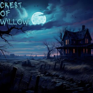 May include: Digital artwork depicting a spooky night scene with a full moon, a haunted house, and the text "CREST OF WILLOW" in a spooky font. The colour palette is dark blue and black, with a path leading to the house.