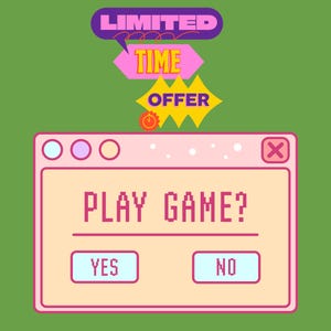 May include: A digital graphic on a green background features a pop-up window with the text "PLAY GAME?" and "YES" and "NO" buttons. Above the window are text bubbles that read "LIMITED TIME OFFER."