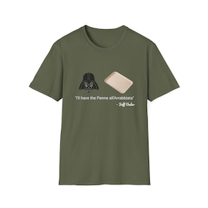 May include: Olive green t-shirt featuring a graphic of Darth Vader's helmet and a rectangular dish. The text reads "I'll have the Penne all'Arrabbiata" - Jeff Vader. A humorous design for fans of Star Wars and Italian food.