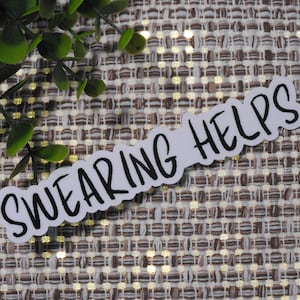 Swearing Helps. | Decorative Waterproof Sticker  for your Laptop, Waterbottle, Journal, etc.