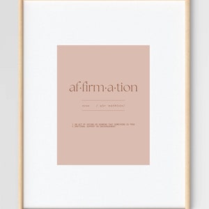 May include: A printable art print with a light pink background and the word "affirmation" in brown text. The definition of the word is provided in brown text below the word. The definition is: "noun /,afərˈmāSH(ə)n/ 1. An act of saying or showing that something is true 2. Emotional support or encouragement"